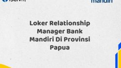 Loker Relationship Manager Bank Mandiri Di Provinsi Papua Tahun 2025 (Ayo Daftar Sekarang) 6 Loker Relationship Manager Bank Mandiri Di Provinsi Papua