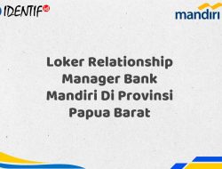 Loker Relationship Manager Bank Mandiri Di Provinsi Papua Barat Tahun 2025 (Daftar Sekarang) 4 Loker Relationship Manager Bank Mandiri Di Provinsi Papua Barat Tahun 2025 (Daftar Sekarang)