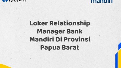 Loker Relationship Manager Bank Mandiri Di Provinsi Papua Barat
