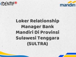 Loker Relationship Manager Bank Mandiri Di Provinsi Sulawesi Tenggara (SULTRA) Tahun 2025 (Daftar Sekarang)
