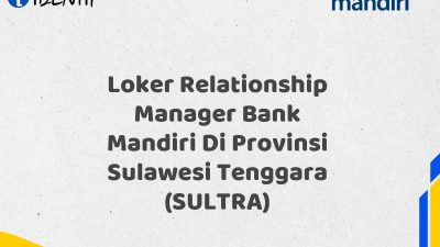 Loker Relationship Manager Bank Mandiri Di Provinsi Sulawesi Tenggara (SULTRA) Tahun 2025 (Daftar Sekarang)