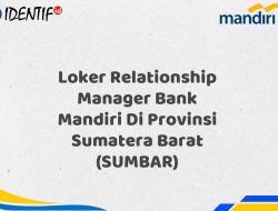 Loker Relationship Manager Bank Mandiri Di Provinsi Sumatera Barat (SUMBAR) Tahun 2025 (Yang Wajib Anda Ketahui)