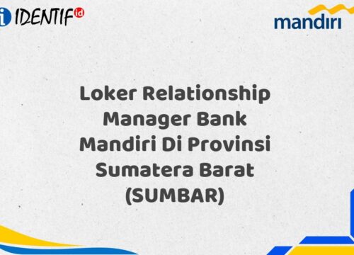 Loker Relationship Manager Bank Mandiri Di Provinsi Sumatera Barat (SUMBAR) Tahun 2025 (Yang Wajib Anda Ketahui)