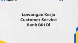 Lowongan Kerja Customer Service Bank BRI Di
