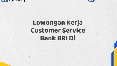 Lowongan Kerja Customer Service Bank BRI Di