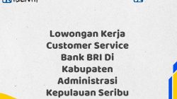 Lowongan Kerja Customer Service Bank BRI Di Kabupaten Administrasi Kepulauan Seribu Tahun 2025 (Buruan Daftar Sekarang) 2 Lowongan Kerja Customer Service Bank BRI Di Kabupaten Administrasi Kepulauan Seribu
