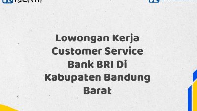 Lowongan Kerja Customer Service Bank BRI Di Kabupaten Bandung Barat Tahun 2025 (Ayo Daftar Sekarang)