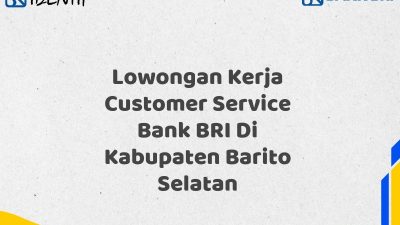 Lowongan Kerja Customer Service Bank BRI Di Kabupaten Barito Selatan