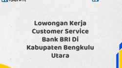 Lowongan Kerja Customer Service Bank BRI Di Kabupaten Bengkulu Utara Tahun 2025 (Lamar Sekarang)