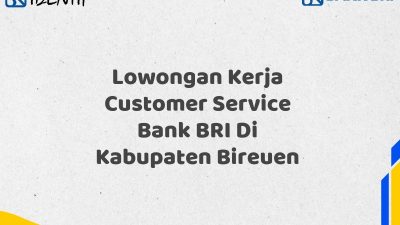 Lowongan Kerja Customer Service Bank BRI Di Kabupaten Bireuen