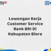 Lowongan Kerja Customer Service Bank BRI Di Kabupaten Blora Tahun 2025 (Lamar Sekarang)