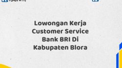 Lowongan Kerja Customer Service Bank BRI Di Kabupaten Blora Tahun 2025 (Lamar Sekarang)