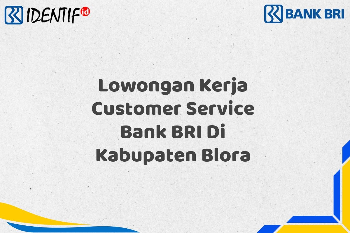 Lowongan Kerja Customer Service Bank BRI Di Kabupaten Blora