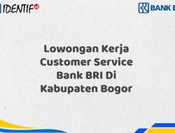 Lowongan Kerja Customer Service Bank BRI Di Kabupaten Bogor Tahun 2025 (Ayo Daftar Sekarang)