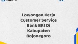 Lowongan Kerja Customer Service Bank BRI Di Kabupaten Bojonegoro Tahun 2025 (Ayo Daftar Sekarang)