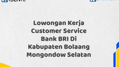 Lowongan Kerja Customer Service Bank BRI Di Kabupaten Bolaang Mongondow Selatan