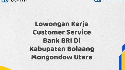 Lowongan Kerja Customer Service Bank BRI Di Kabupaten Bolaang Mongondow Utara