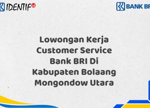 Lowongan Kerja Customer Service Bank BRI Di Kabupaten Bolaang Mongondow Utara Tahun 2025 (Yang Wajib Anda Ketahui)
