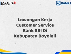 Lowongan Kerja Customer Service Bank BRI Di Kabupaten Boyolali Tahun 2025 (Yang Wajib Anda Ketahui)