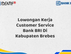 Lowongan Kerja Customer Service Bank BRI Di Kabupaten Brebes Tahun 2025 (Yang Wajib Anda Ketahui)