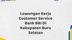 Lowongan Kerja Customer Service Bank BRI Di Kabupaten Buru Selatan