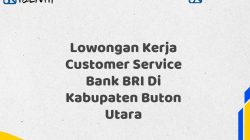 Lowongan Kerja Customer Service Bank BRI Di Kabupaten Buton Utara Tahun 2025 (Resmi)