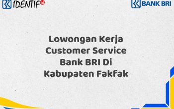 Lowongan Kerja Customer Service Bank BRI Di Kabupaten Fakfak