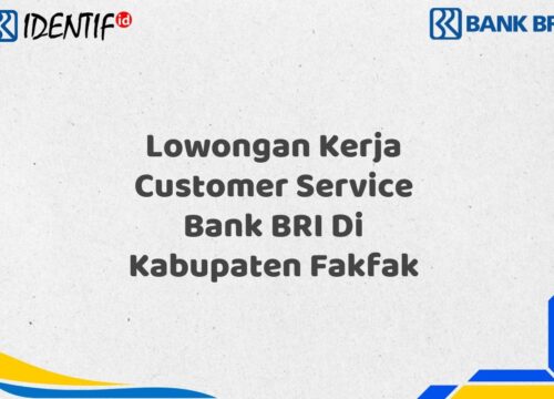 Lowongan Kerja Customer Service Bank BRI Di Kabupaten Fakfak Tahun 2025 (Yang Wajib Anda Ketahui)