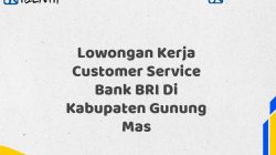 Lowongan Kerja Customer Service Bank BRI Di Kabupaten Gunung Mas