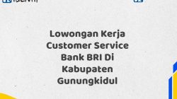 Lowongan Kerja Customer Service Bank BRI Di Kabupaten Gunungkidul Tahun 2025 (Buruan Daftar Sekarang)