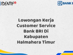 Lowongan Kerja Customer Service Bank BRI Di Kabupaten Halmahera Timur Tahun 2025 (Segera Daftar Sebelum Terlambat)