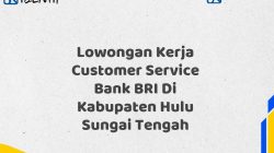 Lowongan Kerja Customer Service Bank BRI Di Kabupaten Hulu Sungai Tengah