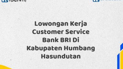 Lowongan Kerja Customer Service Bank BRI Di Kabupaten Humbang Hasundutan Tahun 2025 (Buruan Daftar Sekarang)