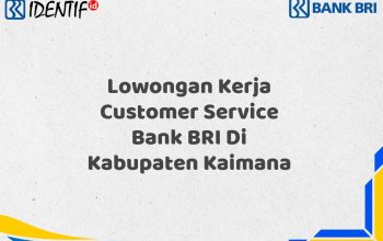 Lowongan Kerja Customer Service Bank BRI Di Kabupaten Kaimana