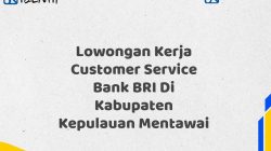 Lowongan Kerja Customer Service Bank BRI Di Kabupaten Kepulauan Mentawai Tahun 2025 (Ayo Daftar Sekarang)