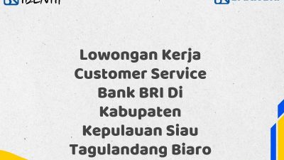 Lowongan Kerja Customer Service Bank BRI Di Kabupaten Kepulauan Siau Tagulandang Biaro