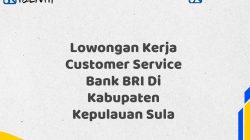 Lowongan Kerja Customer Service Bank BRI Di Kabupaten Kepulauan Sula