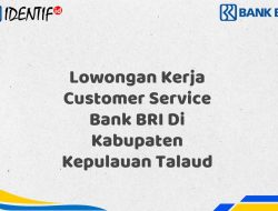 Lowongan Kerja Customer Service Bank BRI Di Kabupaten Kepulauan Talaud Tahun 2025 (Lamar Sekarang)