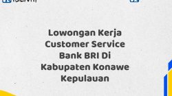 Lowongan Kerja Customer Service Bank BRI Di Kabupaten Konawe Kepulauan