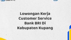 Lowongan Kerja Customer Service Bank BRI Di Kabupaten Kupang Tahun 2025 (Segera Daftar Sebelum Terlambat)