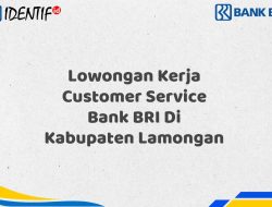 Lowongan Kerja Customer Service Bank BRI Di Kabupaten Lamongan Tahun 2025 (Resmi)