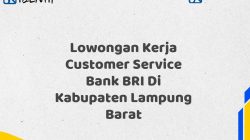 Lowongan Kerja Customer Service Bank BRI Di Kabupaten Lampung Barat Tahun 2025 (Segera Daftar Sebelum Terlambat)