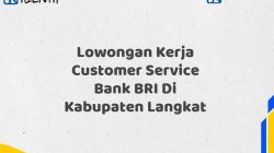 Lowongan Kerja Customer Service Bank BRI Di Kabupaten Langkat Tahun 2025 (Lamar Sekarang)