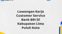 Lowongan Kerja Customer Service Bank BRI Di Kabupaten Lima Puluh Kota