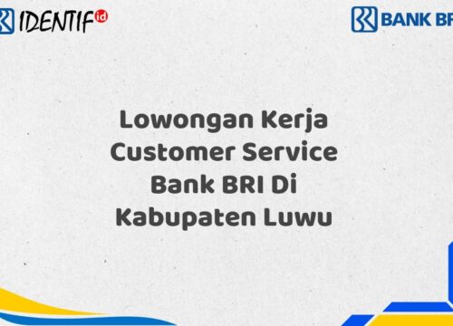 Lowongan Kerja Customer Service Bank BRI Di Kabupaten Luwu Tahun 2025 (Buruan Daftar Sekarang)