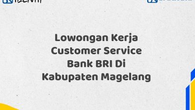 Lowongan Kerja Customer Service Bank BRI Di Kabupaten Magelang