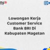 Lowongan Kerja Customer Service Bank BRI Di Kabupaten Magetan Tahun 2025 (Buruan Daftar Sekarang)