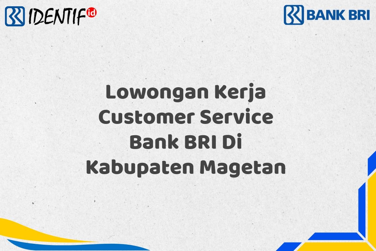 Lowongan Kerja Customer Service Bank BRI Di Kabupaten Magetan