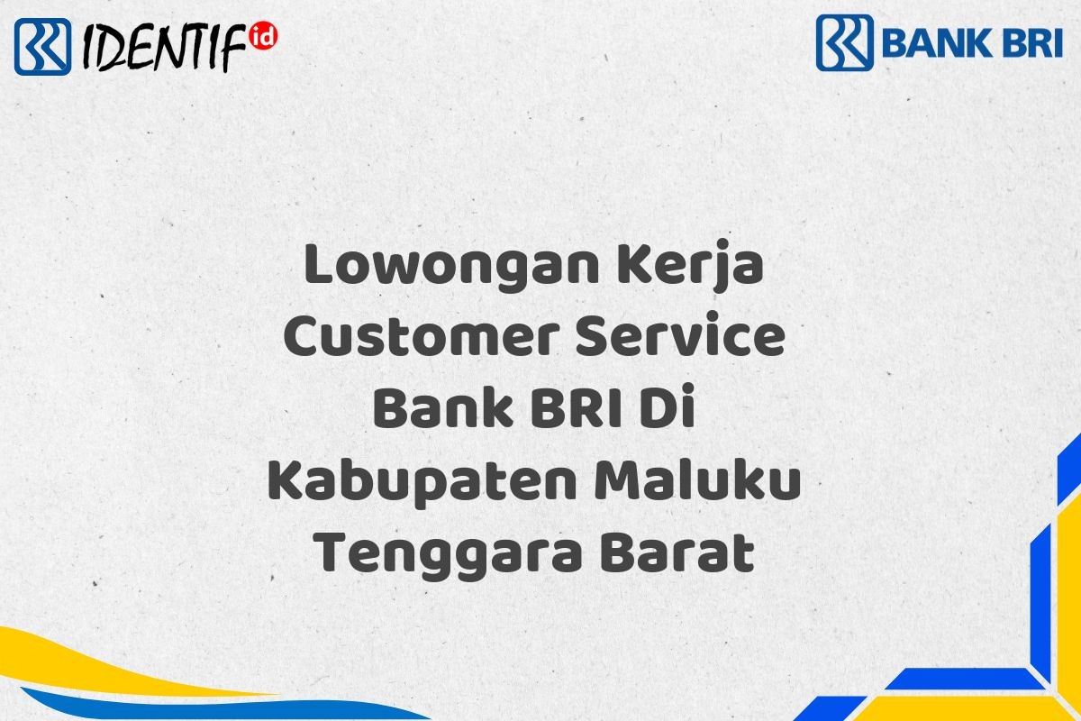 Lowongan Kerja Customer Service Bank BRI Di Kabupaten Maluku Tenggara Barat