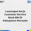 Lowongan Kerja Customer Service Bank BRI Di Kabupaten Merauke Tahun 2025 (Daftar Sekarang)